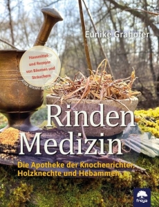 Rindenmedizin - Die Apotheke der Knochenrichter, Holzknechte und Hebammen