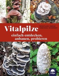 Vitalpilze: einfach entdecken, anbauen, probieren