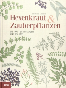 Hexenkraut und Zauberpflanzen - Die Kraft der Pflanzen und Kr�uter