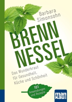 Brennnessel. Kompakt-Ratgeber: Das Wunderkraut f�r Gesundheit, K�che und Sch�nheit.