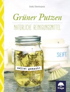 Gr�ner putzen - Nat�rliche Reinigungsmittel selbst gemacht