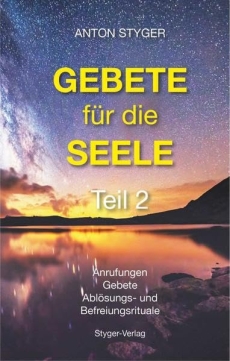Gebete f�r die Seele, Teil 2: Anrufungen, Gebete, Abl�sungs- und Befreiungsrituale