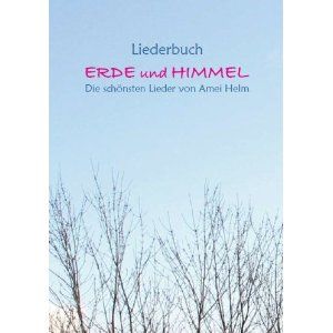 Liederbuch Erde und Himmel: Die schnsten Lieder von Amei Helm