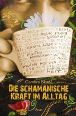 Die schamanische Kraft im Alltag: Von Schamaninnen, Hausfrauen und anderen merkw�rdigen Wesen